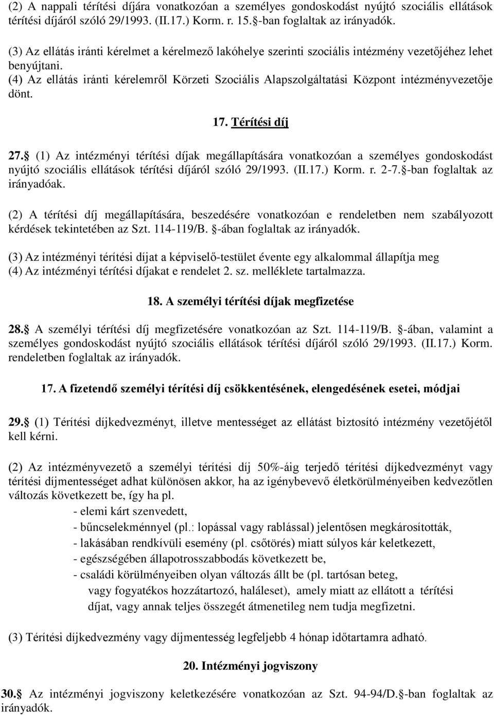 (4) Az ellátás iránti kérelemről Körzeti Szociális Alapszolgáltatási Központ intézményvezetője dönt. 17. Térítési díj 27.