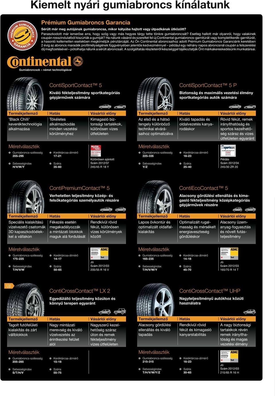H nálunk vásárol és szereltet fel új Continentl gumibroncs-grnitúrát vgy komplettkerék-grnitúrát, hsonló kellemetlen esetekben megkíméljük pénztárcáját.