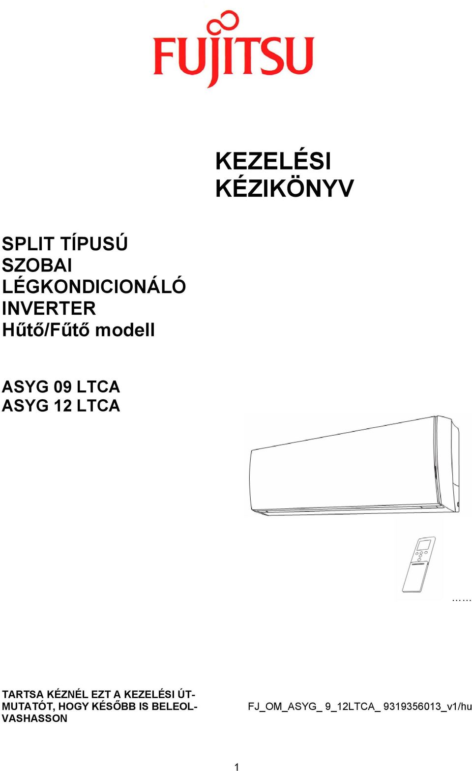 TARTSA KÉZNÉL EZT A KEZELÉSI ÚT- MUTATÓT, HOGY KÉSŐBB