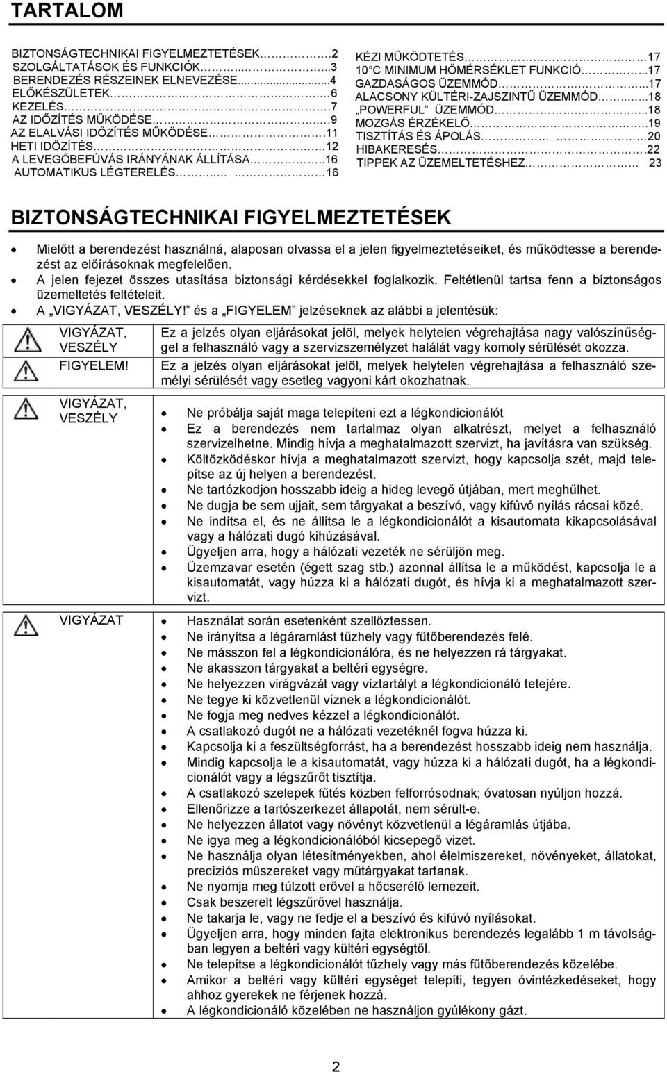 ...17 ALACSONY KÜLTÉRI-ZAJSZINTŰ ÜZEMMÓD.....18 POWERFUL ÜZEMMÓD.....18 MOZGÁS ÉRZÉKELŐ..19 TISZTÍTÁS ÉS ÁPOLÁS 20 HIBAKERESÉS.