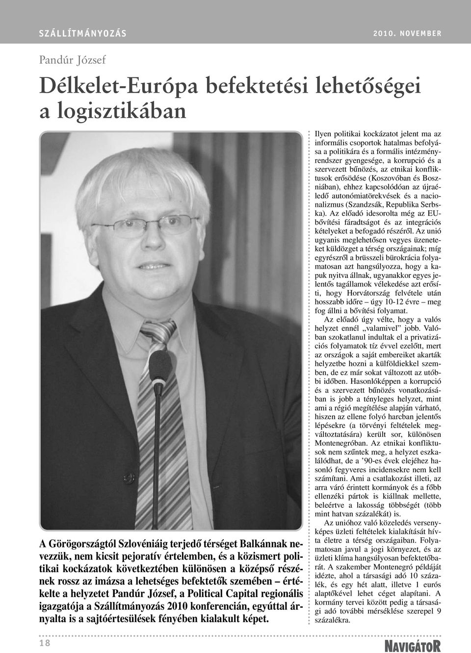 politikai kockázatok következtében különösen a középsõ részének rossz az imázsa a lehetséges befektetõk szemében értékelte a helyzetet Pandúr József, a Political Capital regionális igazgatója a