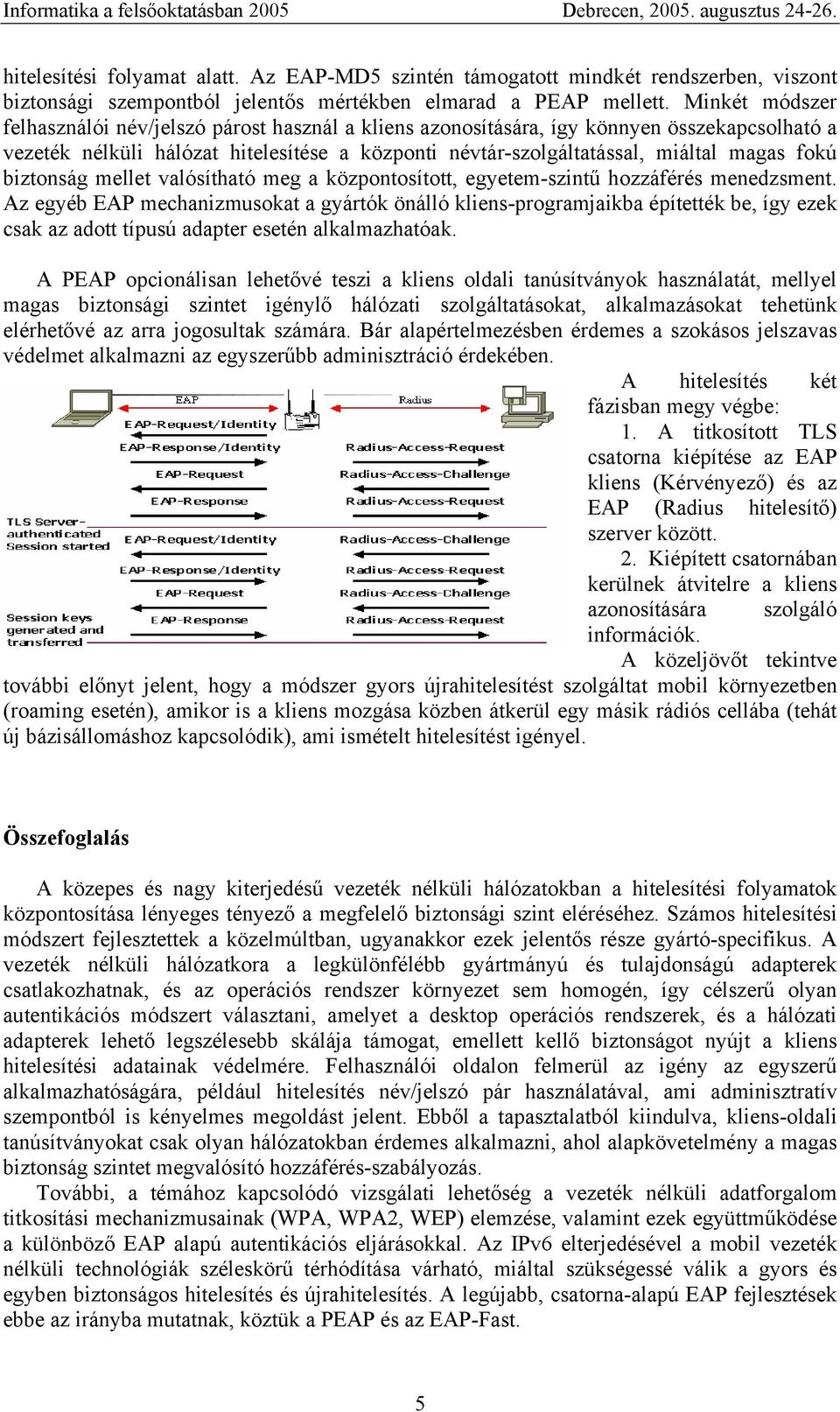 biztonság mellet valósítható meg a központosított, egyetem-szintű hozzáférés menedzsment.