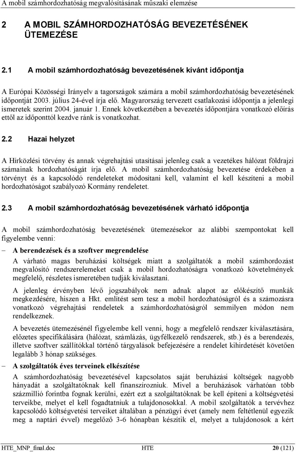 Magyarország tervezett csatlakozási időpontja a jelenlegi ismeretek szerint 2004. január 1.