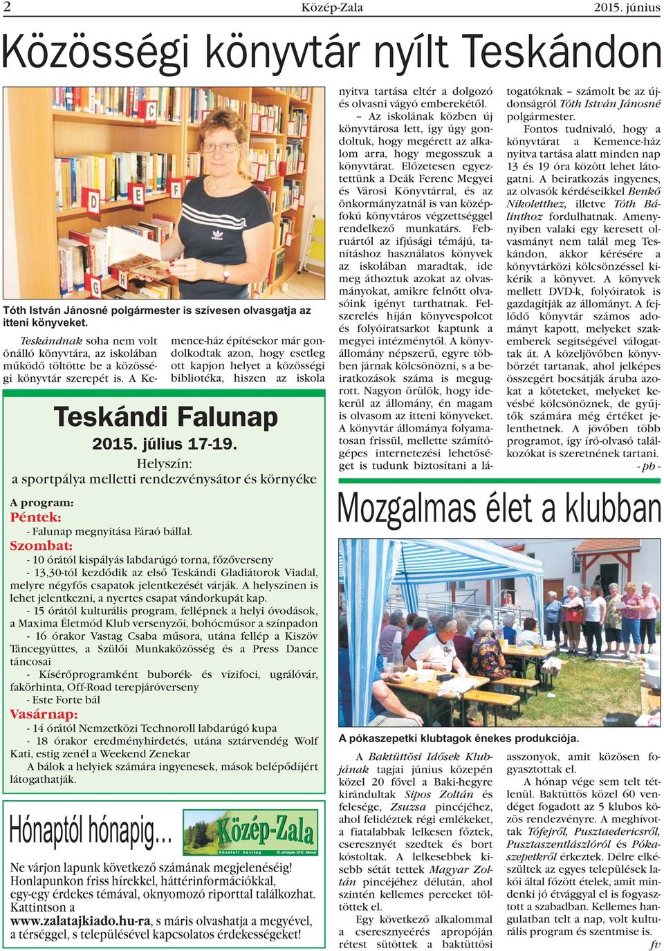 A Ke- mence-ház építésekor már gondolkodtak azon, hogy esetleg ott kapjon helyet a közösségi bibliotéka, hiszen az iskola Teskándi Falunap 2015. július 17-19.