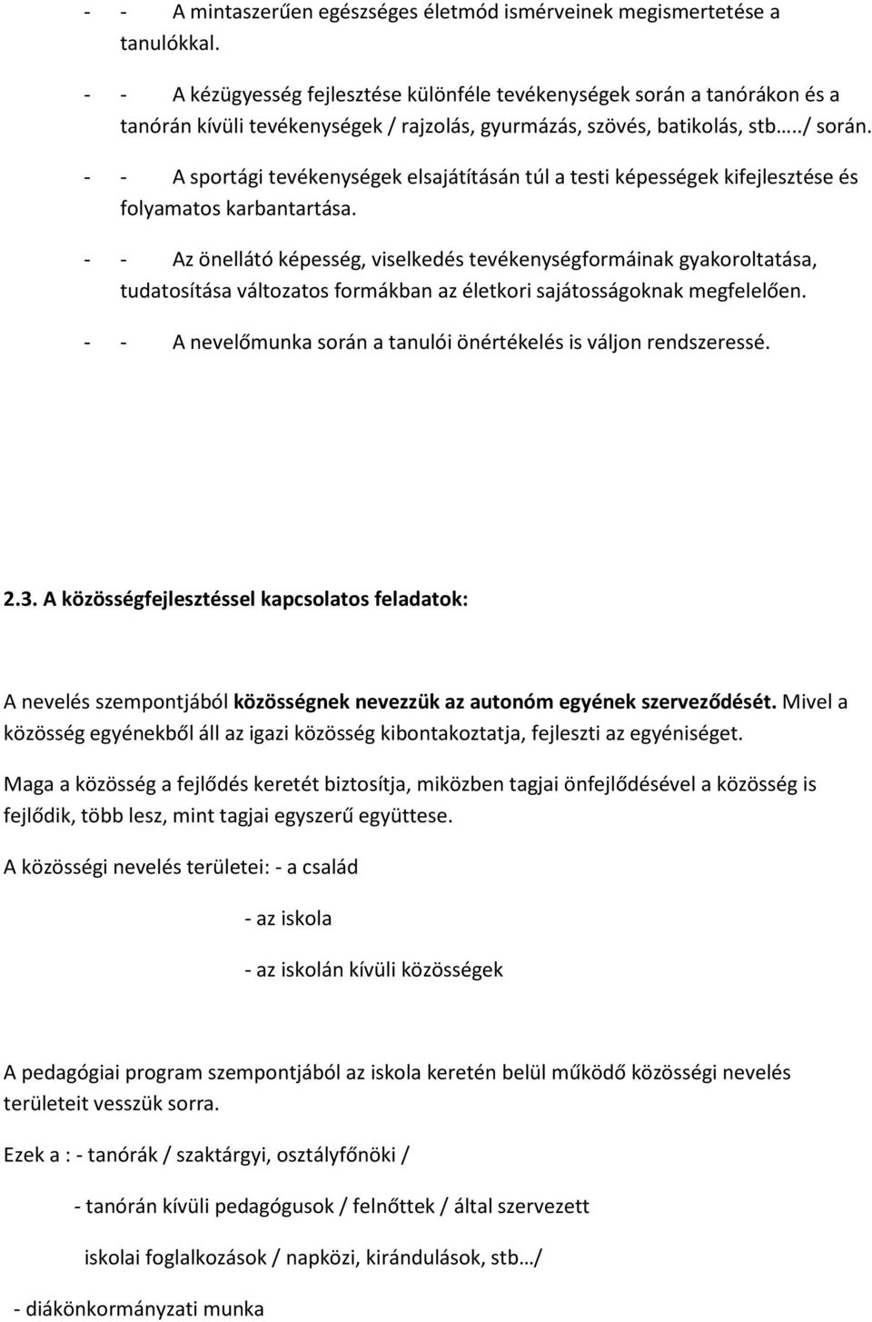 - - A sportági tevékenységek elsajátításán túl a testi képességek kifejlesztése és folyamatos karbantartása.