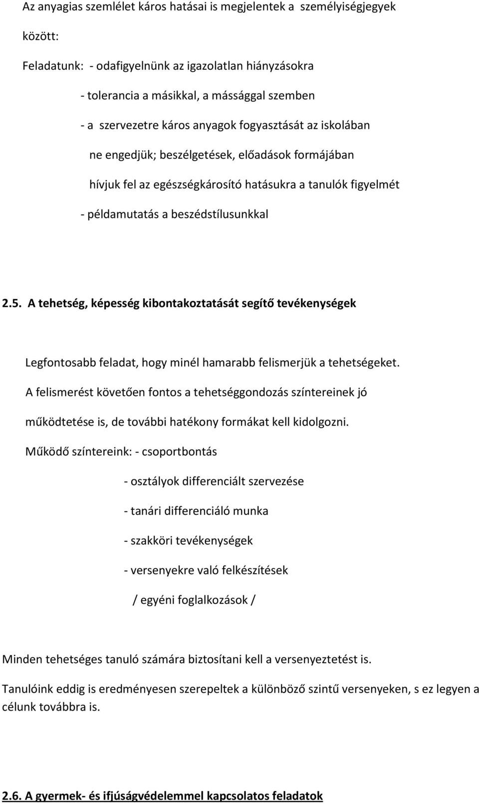 A tehetség, képesség kibontakoztatását segítő tevékenységek Legfontosabb feladat, hogy minél hamarabb felismerjük a tehetségeket.