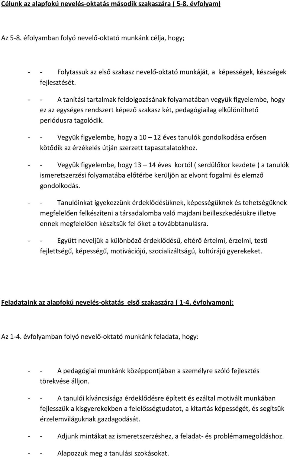 - - A tanítási tartalmak feldolgozásának folyamatában vegyük figyelembe, hogy ez az egységes rendszert képező szakasz két, pedagógiailag elkülöníthető periódusra tagolódik.