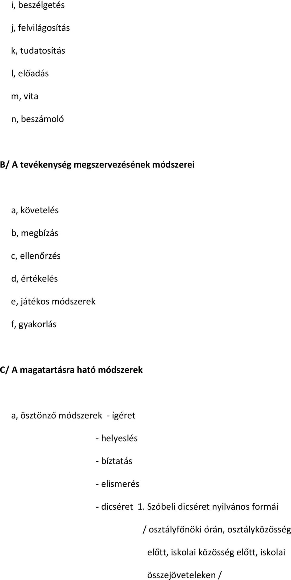 C/ A magatartásra ható módszerek a, ösztönző módszerek - ígéret - helyeslés - bíztatás - elismerés - dicséret 1.