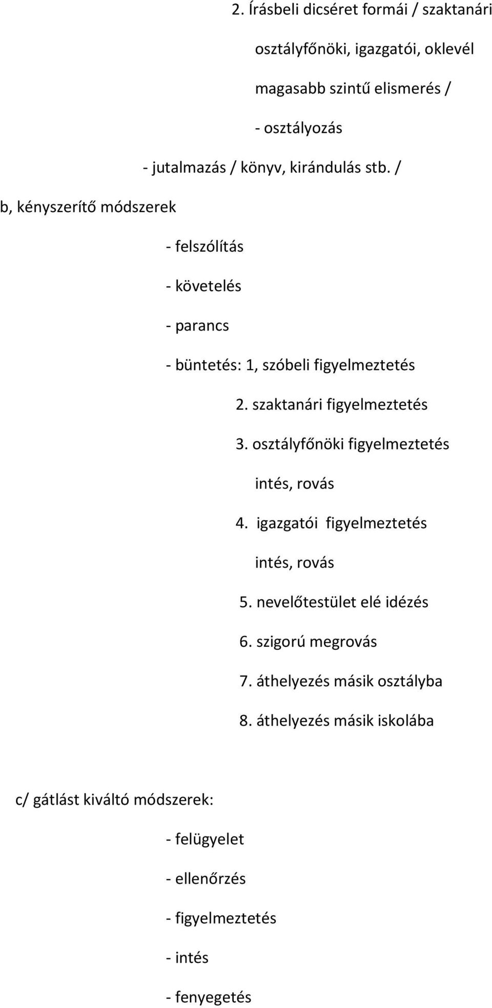 szaktanári figyelmeztetés 3. osztályfőnöki figyelmeztetés intés, rovás 4. igazgatói figyelmeztetés intés, rovás 5. nevelőtestület elé idézés 6.