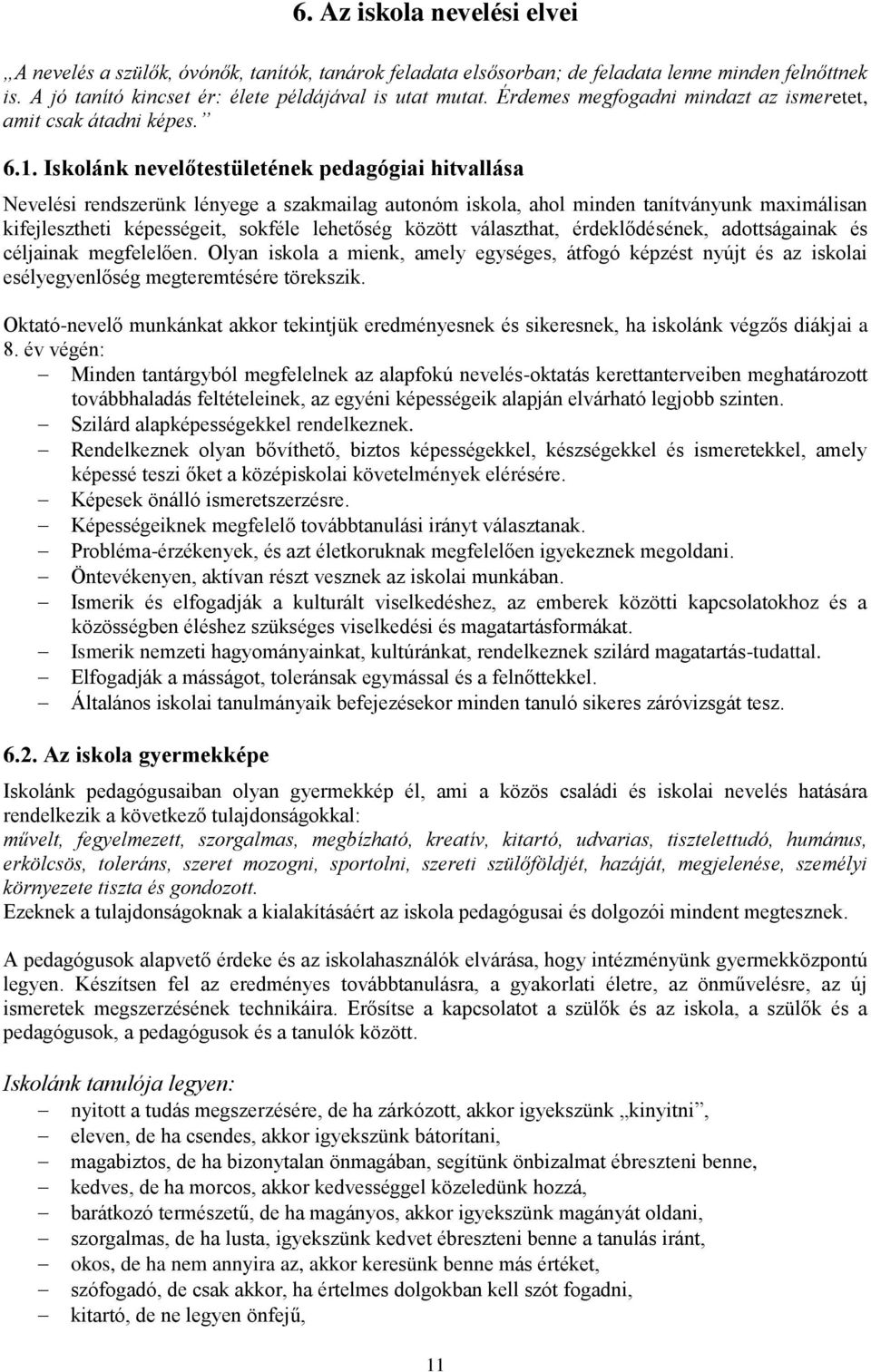 Iskolánk nevelőtestületének pedagógiai hitvallása Nevelési rendszerünk lényege a szakmailag autonóm iskola, ahol minden tanítványunk maximálisan kifejlesztheti képességeit, sokféle lehetőség között