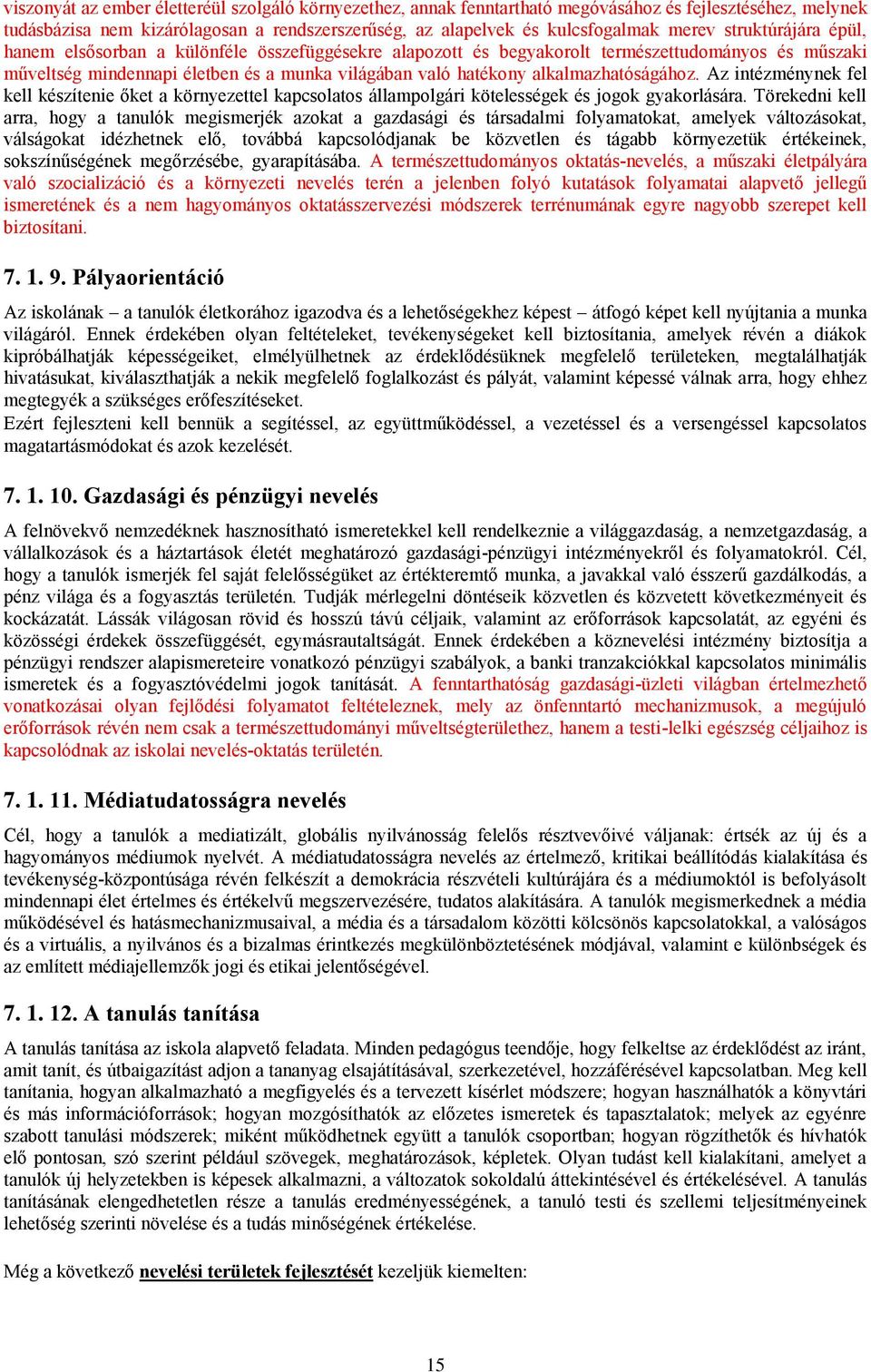 alkalmazhatóságához. Az intézménynek fel kell készítenie őket a környezettel kapcsolatos állampolgári kötelességek és jogok gyakorlására.