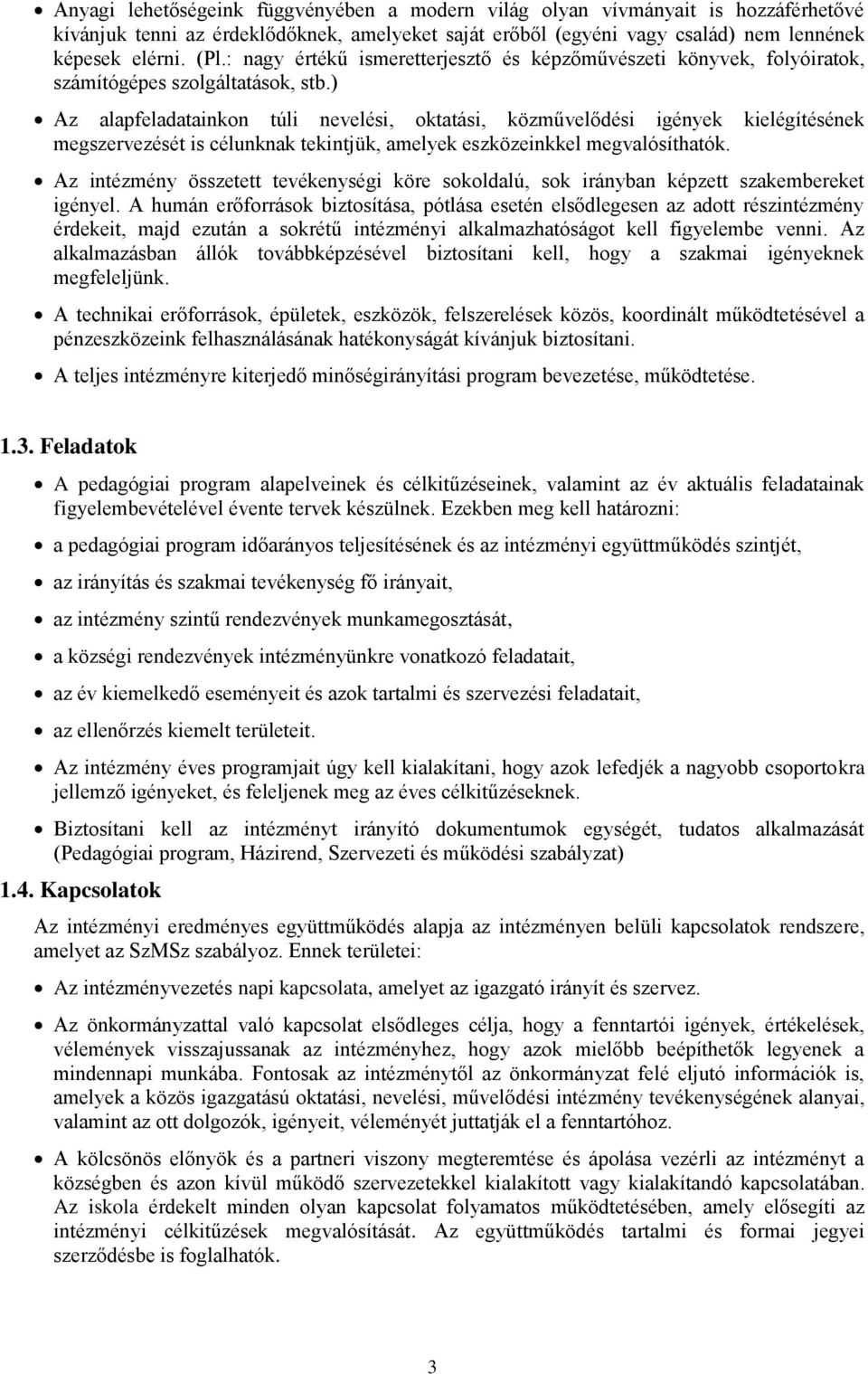 ) Az alapfeladatainkon túli nevelési, oktatási, közművelődési igények kielégítésének megszervezését is célunknak tekintjük, amelyek eszközeinkkel megvalósíthatók.