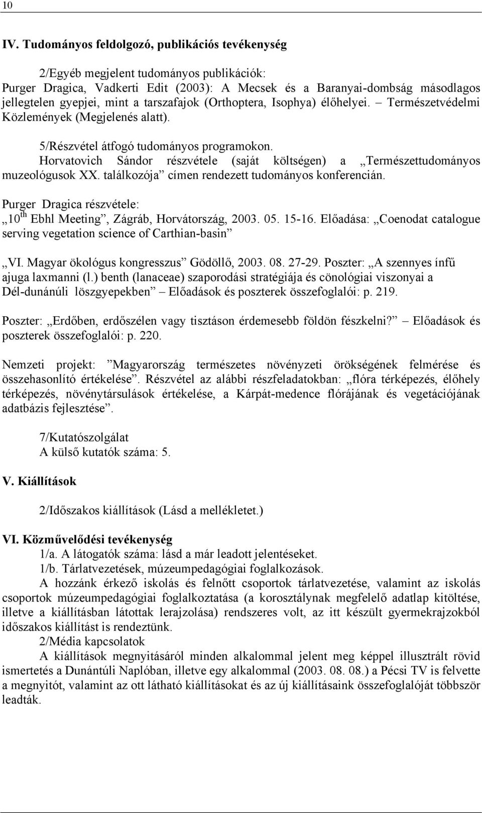 tarszafajok (Orthoptera, Isophya) élőhelyei. Természetvédelmi Közlemények (Megjelenés alatt). 5/Részvétel átfogó tudományos programokon.