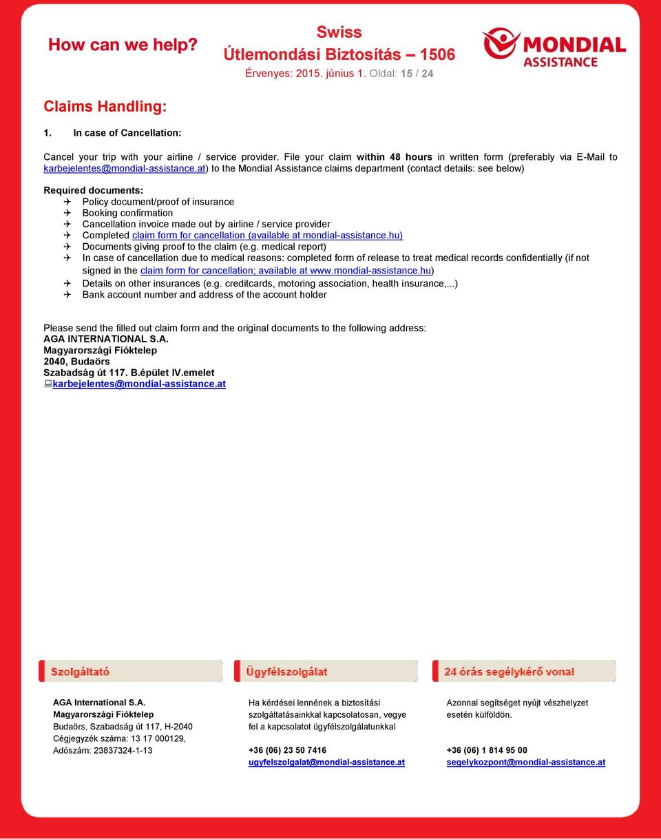 at) to the Mondial Assistance claims department (contact details: see below) Required documents: Policy document/proof of insurance Booking confirmation Cancellation invoice made out by airline /