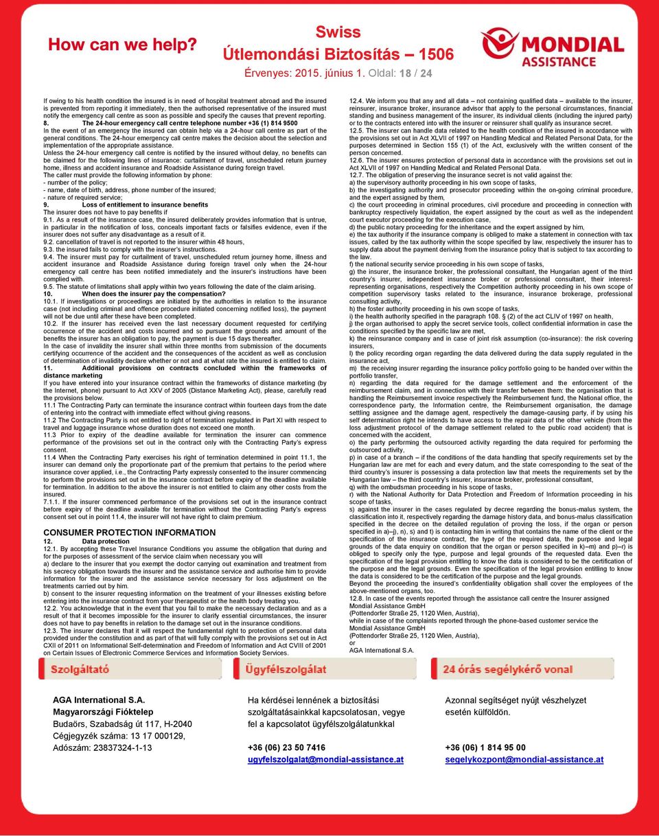 the insured must notify the emergency call centre as soon as possible and specify the causes that prevent reporting. 8.