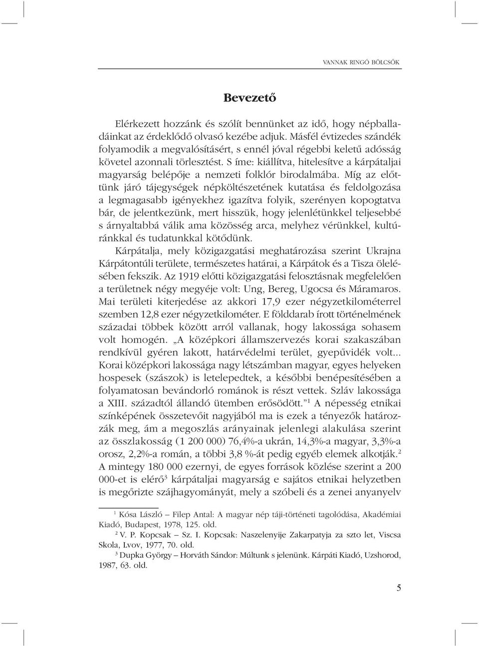 S íme: kiállítva, hitelesítve a kárpátaljai magyarság belépõje a nemzeti folklór birodalmába.