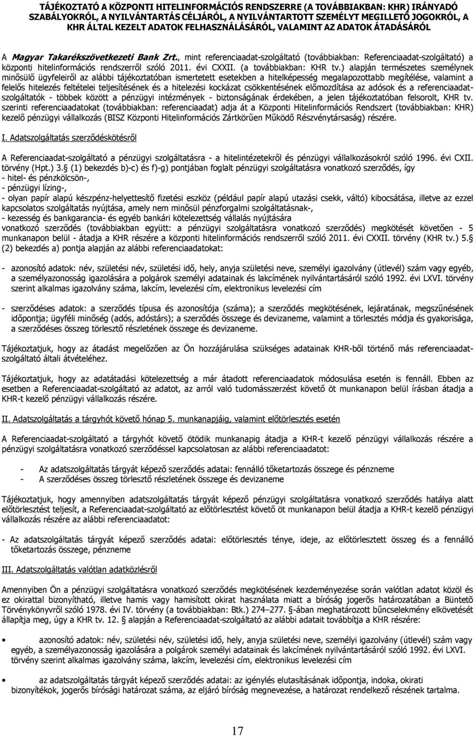 , mint referenciaadat-szolgáltató (továbbiakban: Referenciaadat-szolgáltató) a központi hitelinformációs rendszerről szóló 2011. évi CXXII. (a továbbiakban: KHR tv.