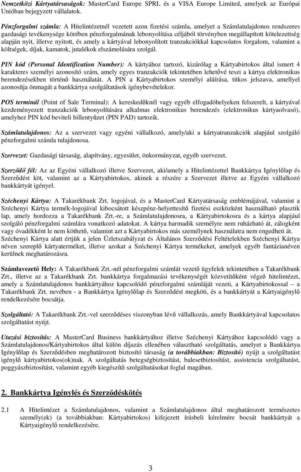 megállapított kötelezettség alapján nyit, illetve nyitott, és amely a kártyával lebonyolított tranzakciókkal kapcsolatos forgalom, valamint a költségek, díjak, kamatok, jutalékok elszámolására