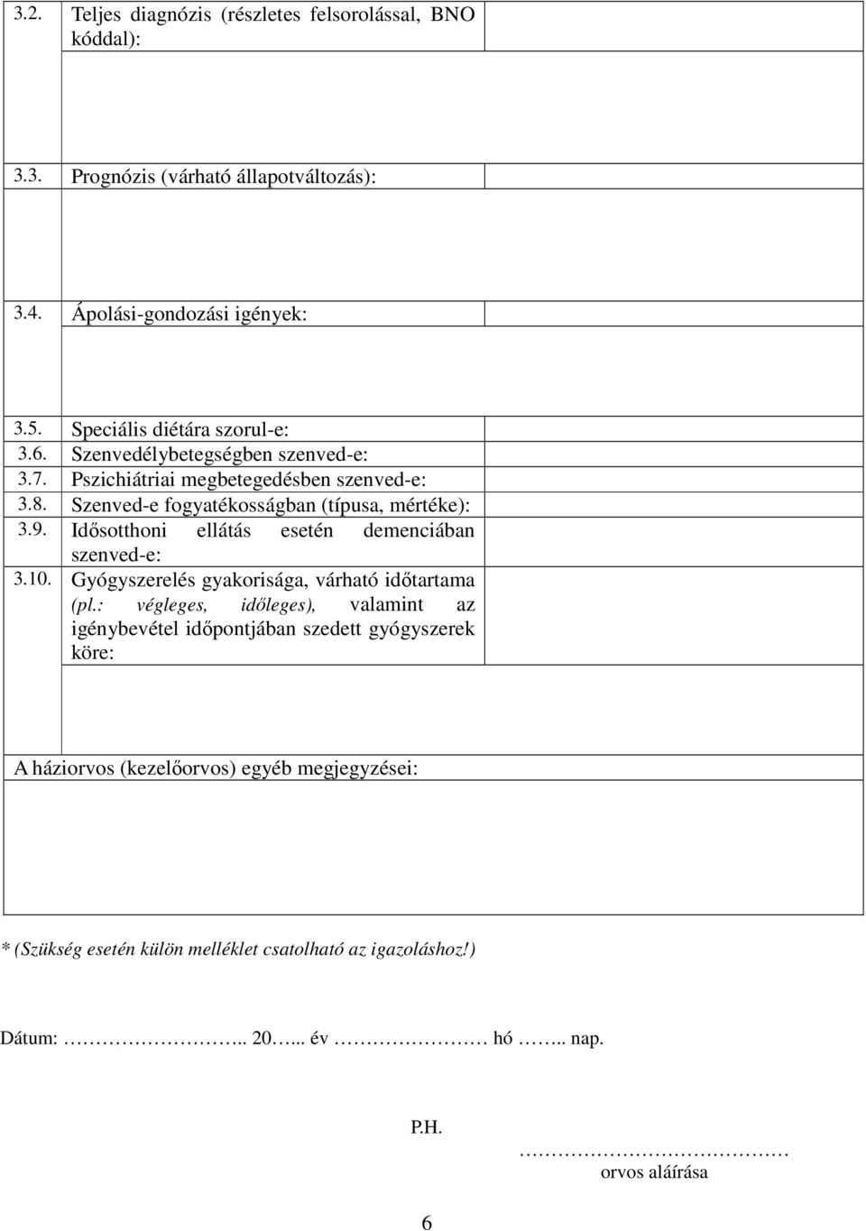 9. Idısotthoni ellátás esetén demenciában szenved-e: 3.10. Gyógyszerelés gyakorisága, várható idıtartama (pl.