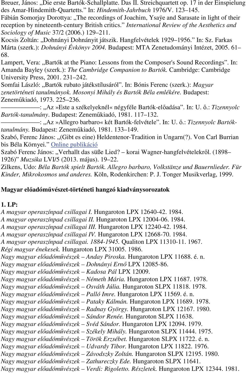 International Review of the Aesthetics and Sociology of Music 37/2 (2006.) 129 211. Kocsis Zoltán: Dohnányi Dohnányit játszik. Hangfelvételek 1929 1956. In: Sz. Farkas Márta (szerk.