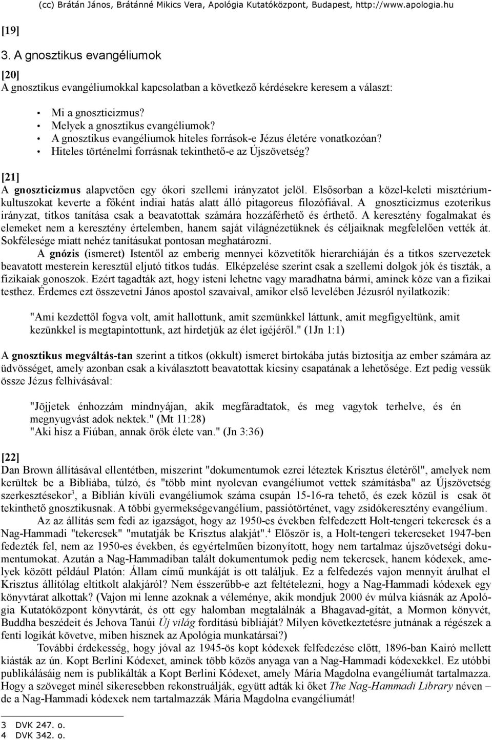 Elsősorban a közel-keleti misztériumkultuszokat keverte a főként indiai hatás alatt álló pitagoreus filozófiával.