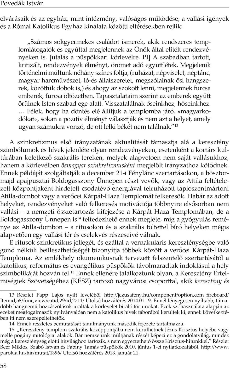 PI] A szabadban tartott, kritizált, rendezvények élményt, örömet adó együttlétek.