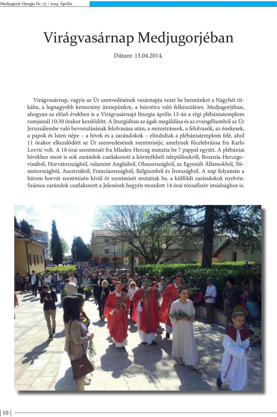 Medjugorjéban, ahogyan az előző években is a Virágvasárnapi liturgia április 13-án a régi plébániatemplom romjainál 10:30 órakor kezdődött.
