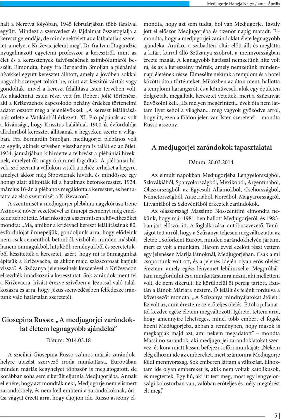 fra Ivan Dugandžić nyugalmazott egyetemi professzor a keresztről, mint az élet és a keresztények üdvösségének szimbólumáról beszélt.