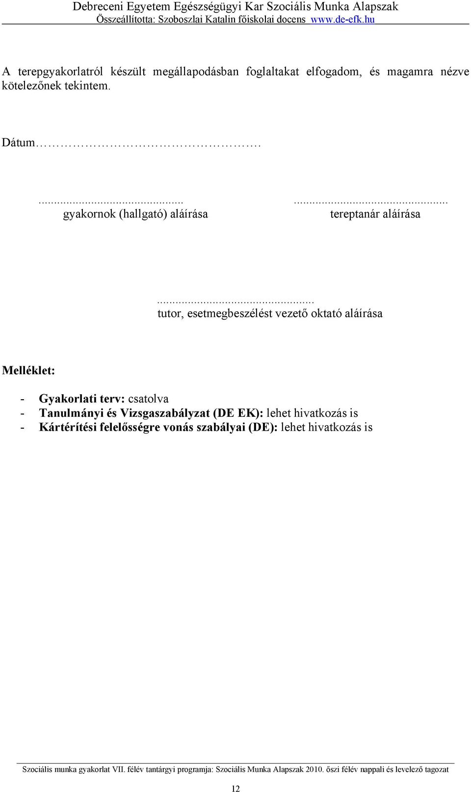 .. tutor, esetmegbeszélést vezető oktató aláírása Melléklet: - Gyakorlati terv: csatolva -