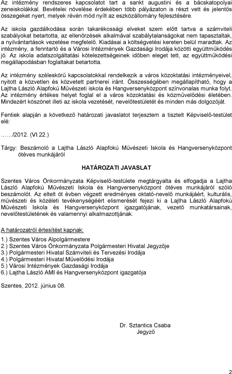 Az iskola gazdálkodása során takarékossági elveket szem előtt tartva a számviteli szabályokat betartotta, az ellenőrzések alkalmával szabálytalanságokat nem tapasztaltak, a nyilvántartások vezetése