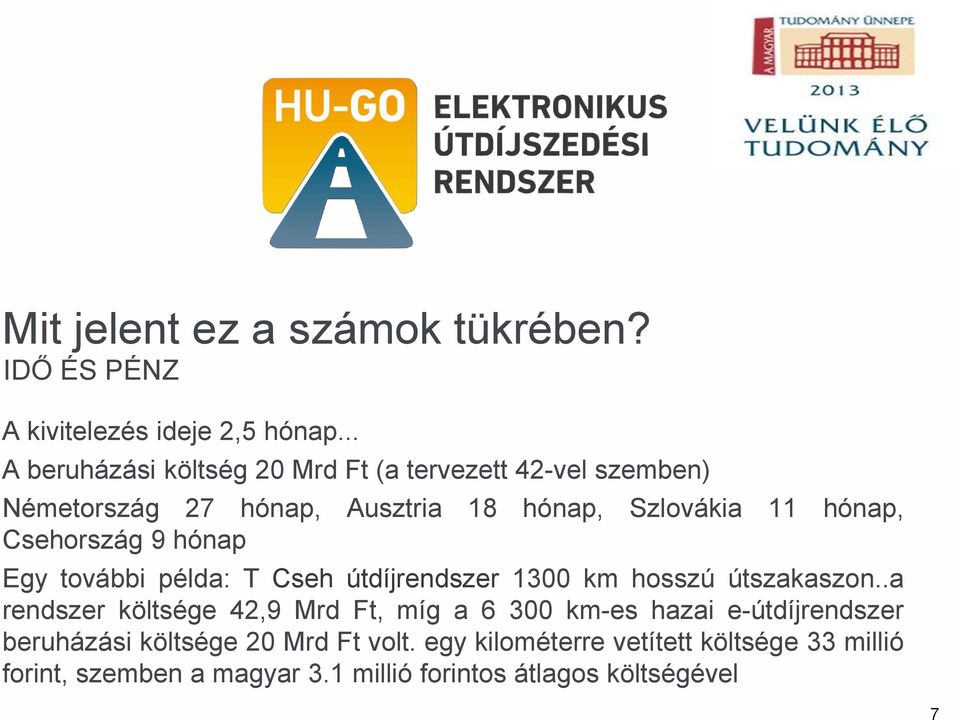 Csehország 9 hónap Egy további példa: T Cseh útdíjrendszer 1300 km hosszú útszakaszon.