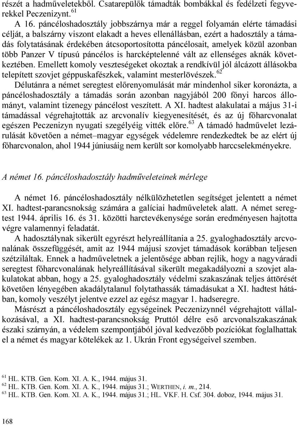 páncélosait, amelyek közül azonban több Panzer V típusú páncélos is harcképtelenné vált az ellenséges aknák következtében.