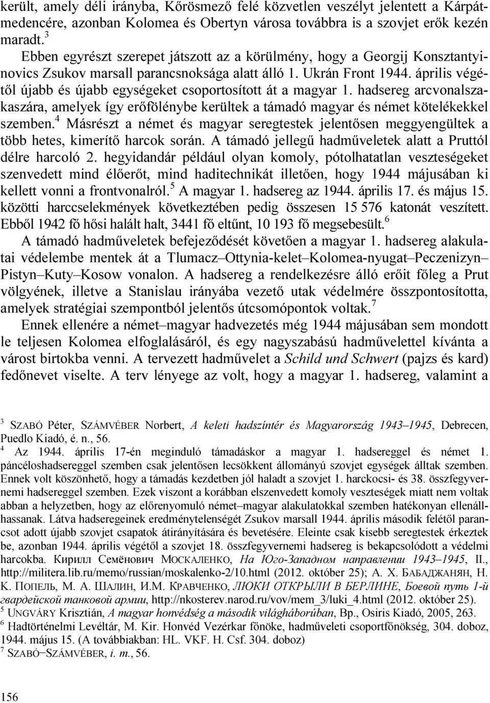 április végétől újabb és újabb egységeket csoportosított át a magyar 1. hadsereg arcvonalszakaszára, amelyek így erőfölénybe kerültek a támadó magyar és német kötelékekkel szemben.