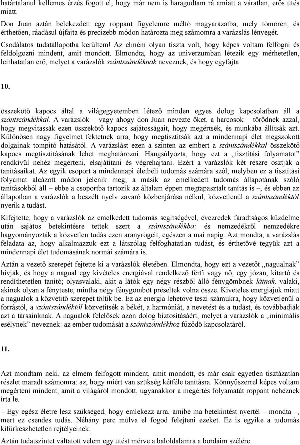 Csodálatos tudatállapotba kerültem! Az elmém olyan tiszta volt, hogy képes voltam felfogni és feldolgozni mindent, amit mondott.