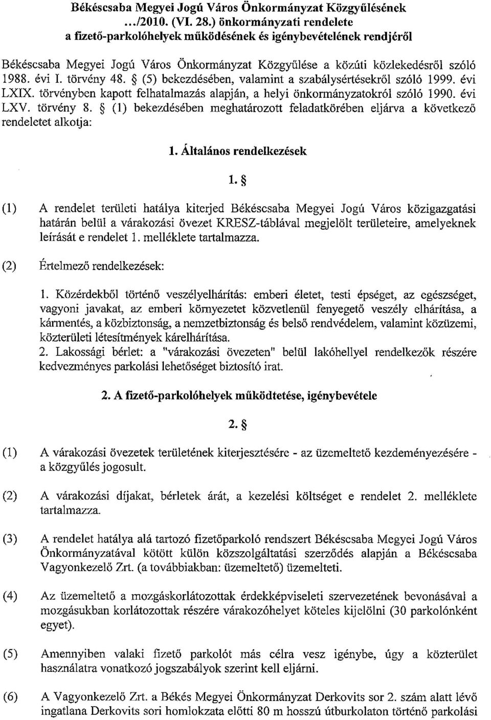 tiirveny 48. (5) bekezdeseben, valamint a szabalysertesekrol sz6l6 1999. evi LXIX. torvenyben kapott felhatalmazas alapjan, a helyi onkormanyzatokr6l sz6l6 1990. evi LXV. torveny 8.