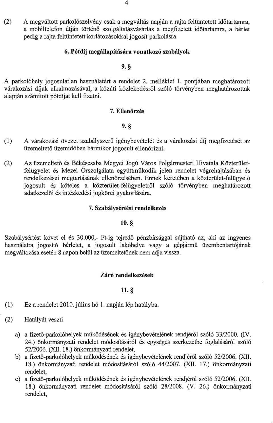 pontjaban meghatarozott varakozasi dijak alkalmazasaval, a kozuti kozlekedesrol sz616 tiirvenyben meghatarozottak alapjan szamitott p6tdijat kell fizetni. 7. EIIeniirzes 9.