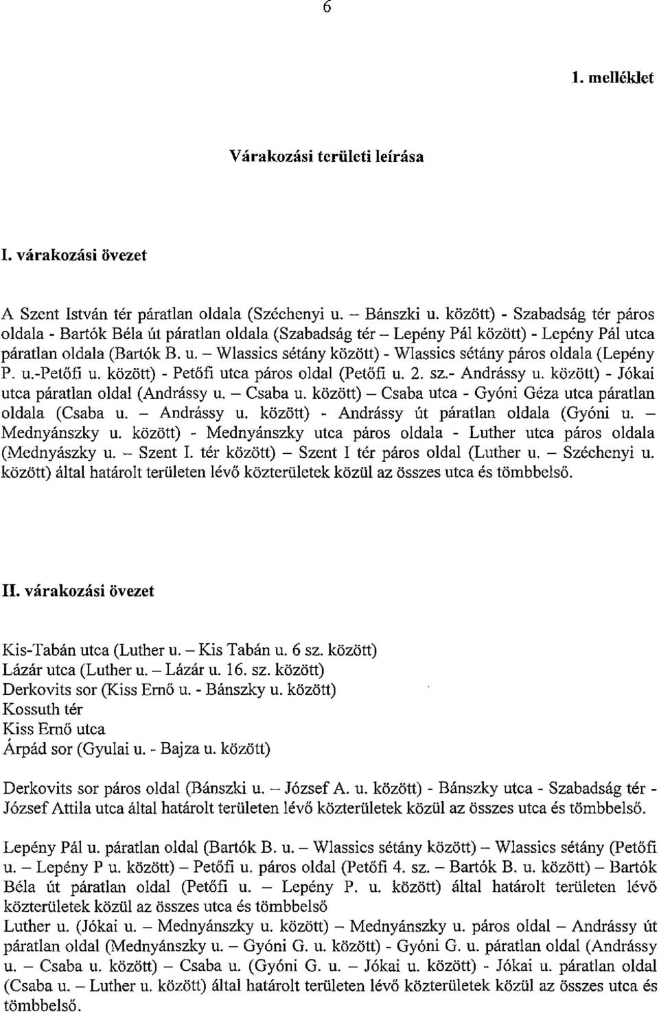 u.-petofi u. kiiziitt) - Petofi utca paros oldal (Petofi u. 2. sz.- Andrassy u. kiiziitt) - J6kai utca paratlan oldal (Andrassy u. - Csaba u.