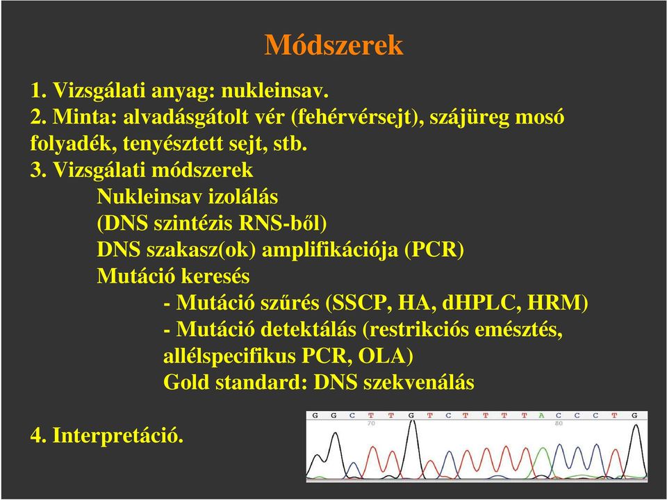 Vizsgálati módszerek Nukleinsav izolálás (DNS szintézis RNS-bıl) DNS szakasz(ok) amplifikációja (PCR)