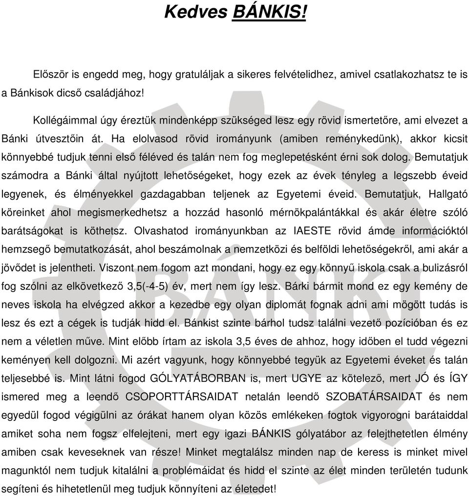 Ha elolvasod rövid irományunk (amiben reménykedünk), akkor kicsit könnyebbé tudjuk tenni első féléved és talán nem fog meglepetésként érni sok dolog.