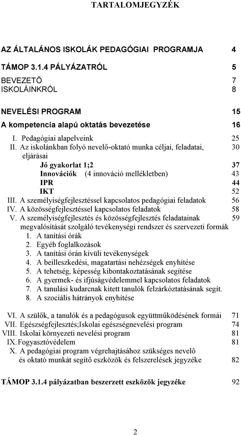 A személyiségfejlesztéssel kapcsolatos pedagógiai feladatok 56 IV. A közösségfejlesztéssel kapcsolatos feladatok 58 V.