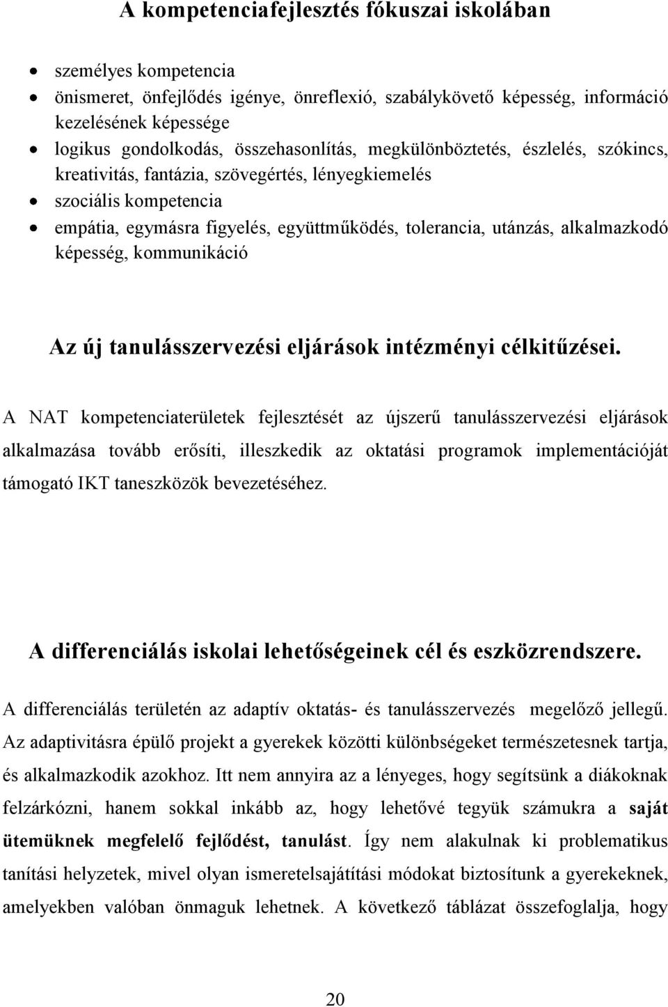 alkalmazkodó képesség, kommunikáció Az új tanulásszervezési eljárások intézményi célkitűzései.