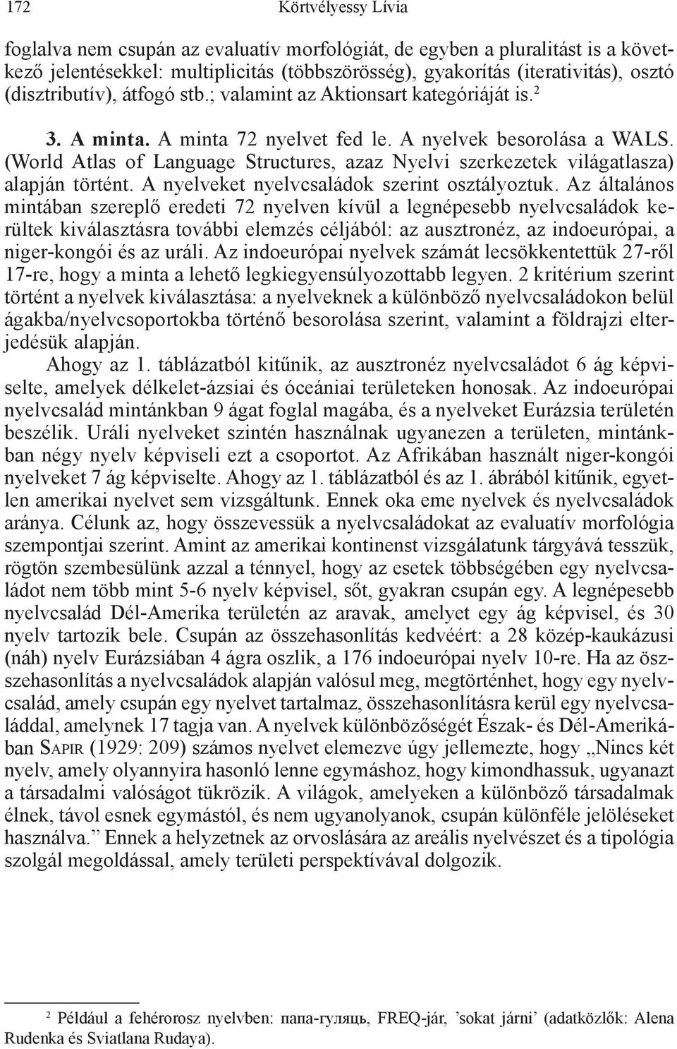 (World Atlas of Language Structures, azaz Nyelvi szerkezetek világatlasza) alapján történt. A nyelveket nyelvcsaládok szerint osztályoztuk.