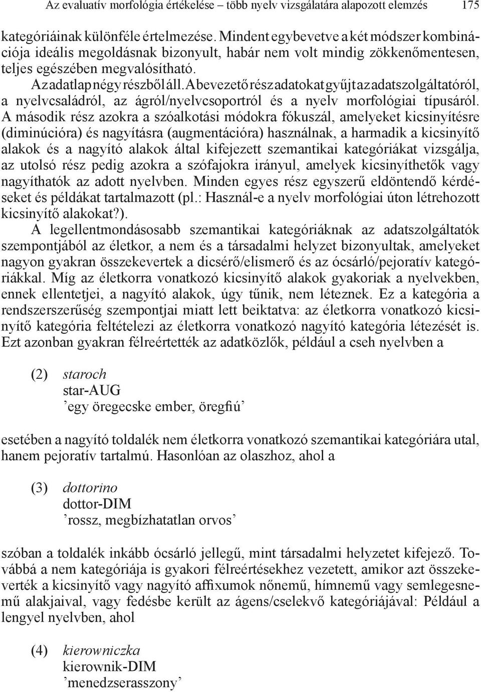 A bevezető rész adatokat gyűjt az adatszolgáltatóról, a nyelvcsaládról, az ágról/nyelvcsoportról és a nyelv morfológiai típusáról.