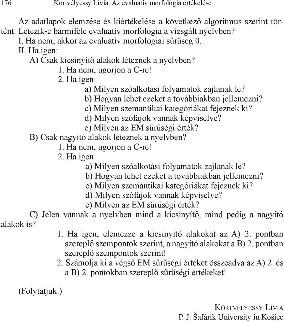 b) Hogyan lehet ezeket a továbbiakban jellemezni? c) Milyen szemantikai kategóriákat fejeznek ki? d) Milyen szófajok vannak képviselve? e) Milyen az EM sűrűségi érték?