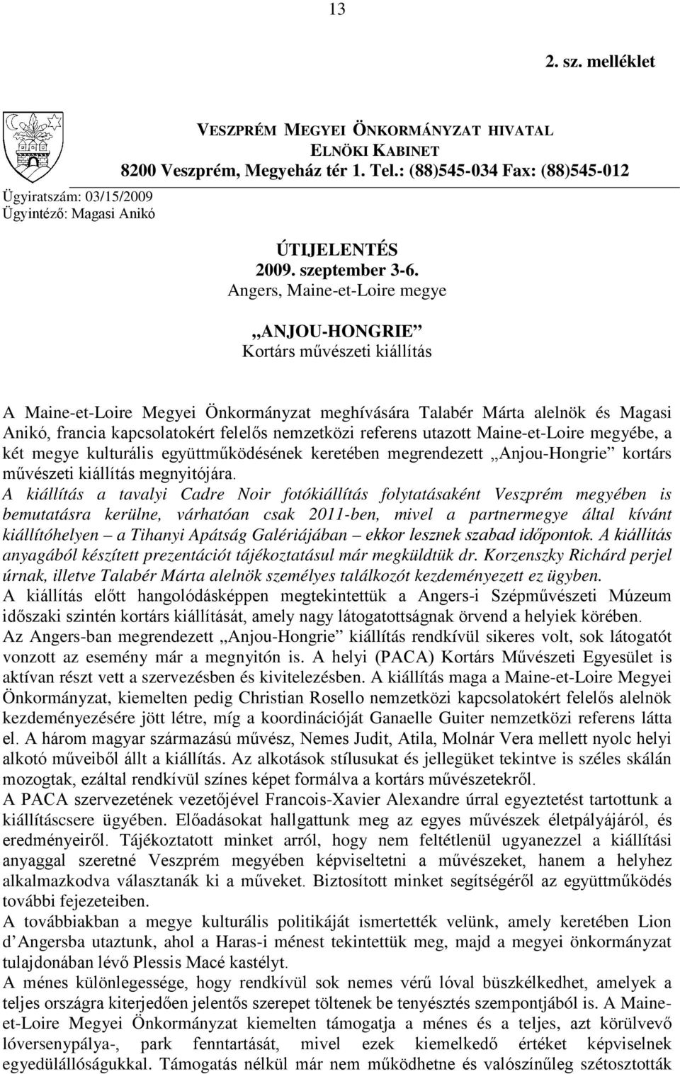 Angers, Maine-et-Loire megye ANJOU-HONGRIE Kortárs művészeti kiállítás A Maine-et-Loire Megyei Önkormányzat meghívására Talabér Márta alelnök és Magasi Anikó, francia kapcsolatokért felelős