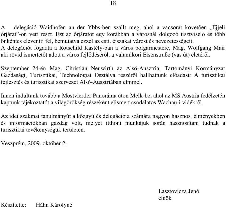 A delegációt fogadta a Rotschild Kastély-ban a város polgármestere, Mag. Wolfgang Mair aki rövid ismertetőt adott a város fejlődéséről, a valamikori Eisenstraße (vas út) életéről.