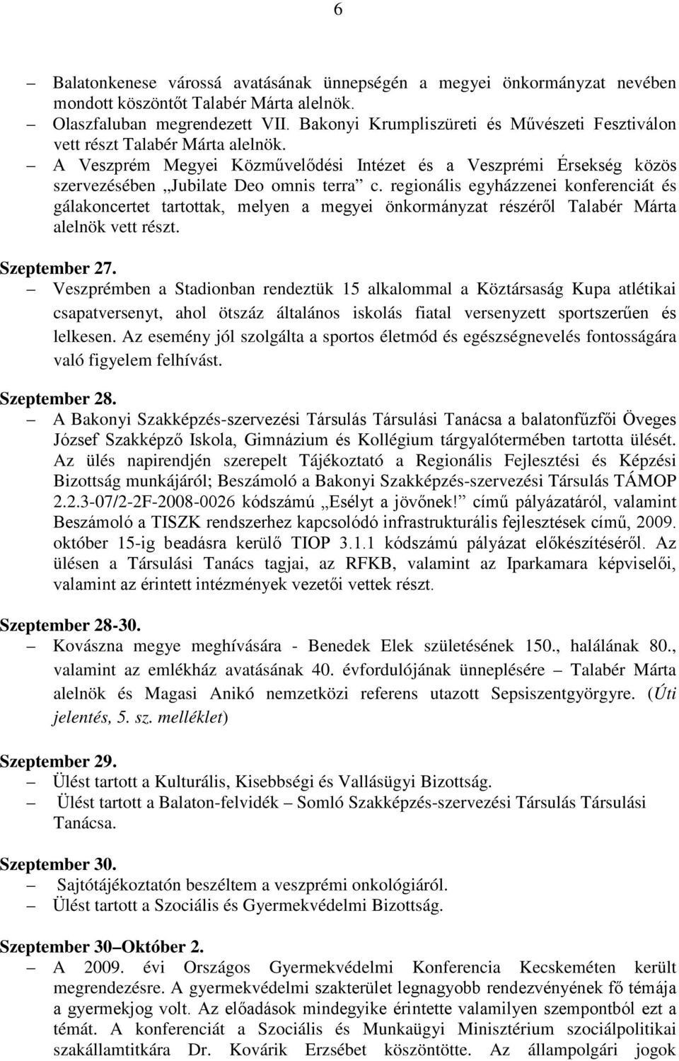 regionális egyházzenei konferenciát és gálakoncertet tartottak, melyen a megyei önkormányzat részéről Talabér Márta alelnök vett részt. Szeptember 27.