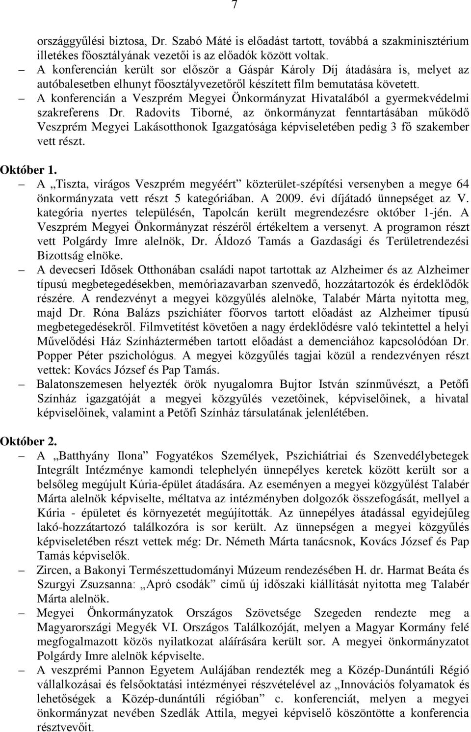 A konferencián a Veszprém Megyei Önkormányzat Hivatalából a gyermekvédelmi szakreferens Dr.