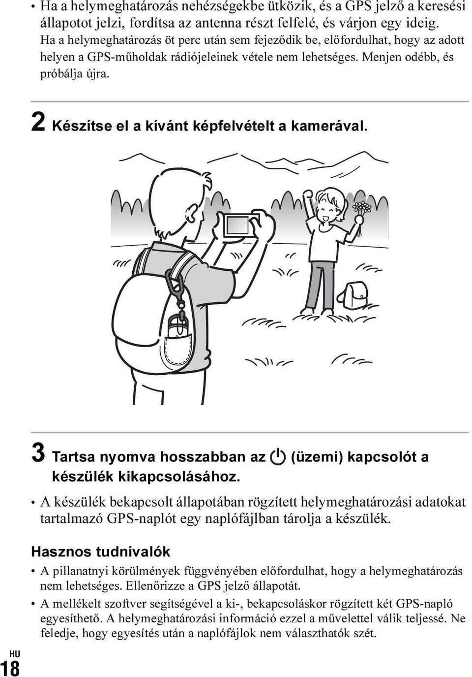 2 Készítse el a kívánt képfelvételt a kamerával. GPS 3 Tartsa nyomva hosszabban az (üzemi) kapcsolót a készülék kikapcsolásához.