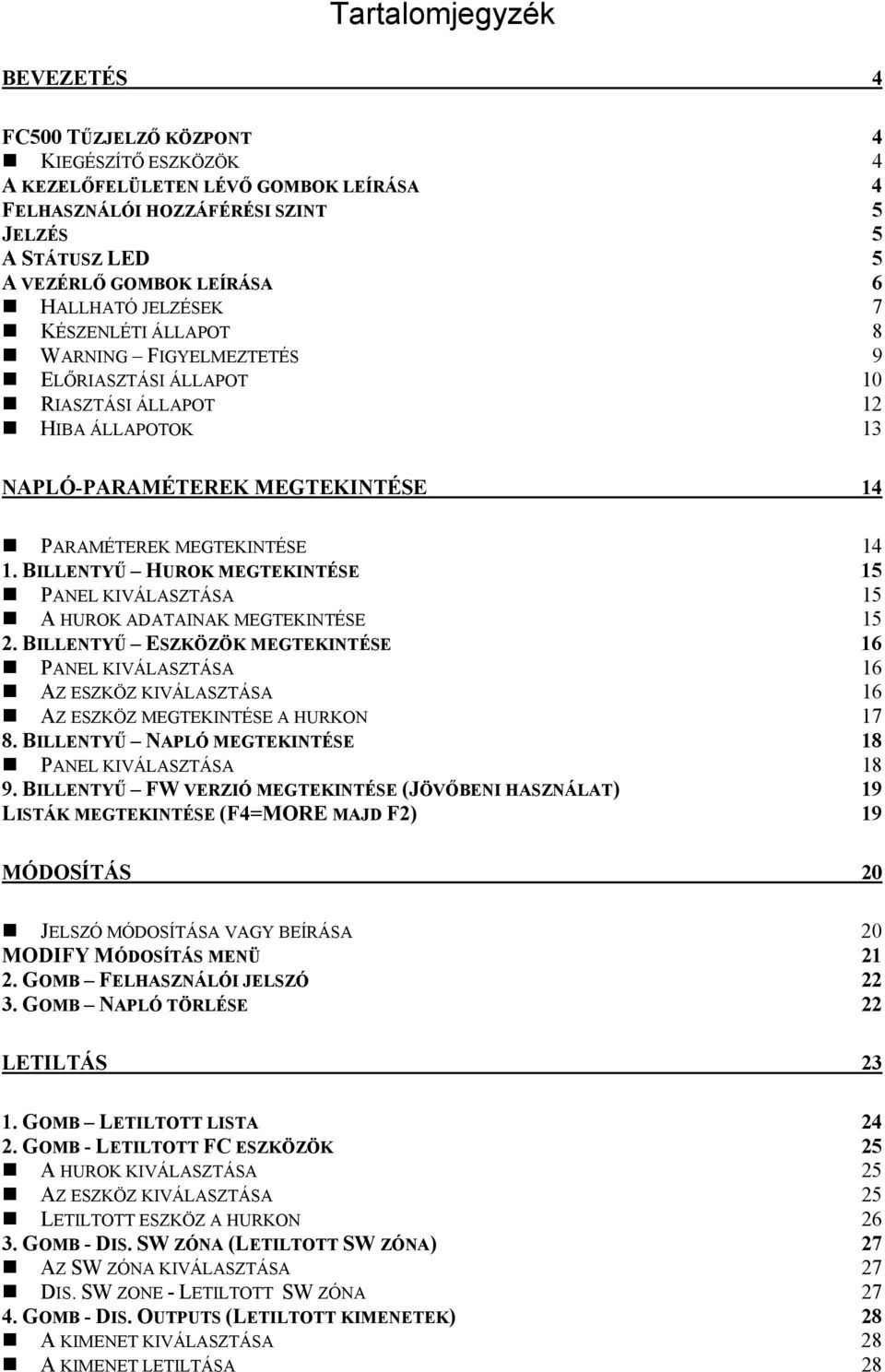 BILLENTYŰ HUROK MEGTEKINTÉSE 15 PANEL KIVÁLASZTÁSA 15 A HUROK ADATAINAK MEGTEKINTÉSE 15 2.